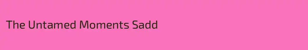 The Untamed Moments Sadd